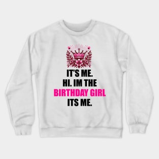 Birthday Party Shirt Its Me Hi I'm The Birthday Girl It's Me T-Shirt Crewneck Sweatshirt